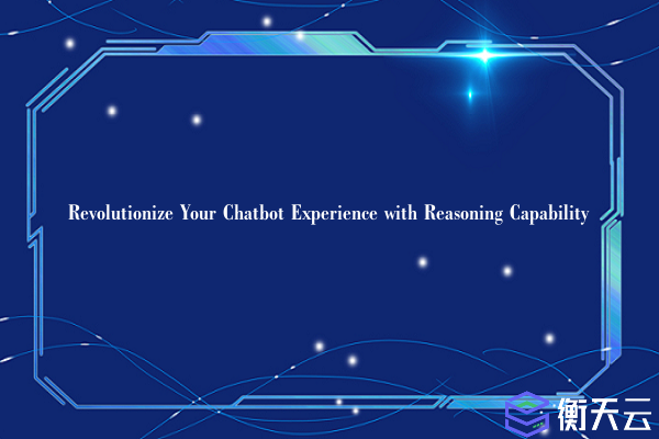 Revolutionize Your Chatbot Experience with Reasoning Capability